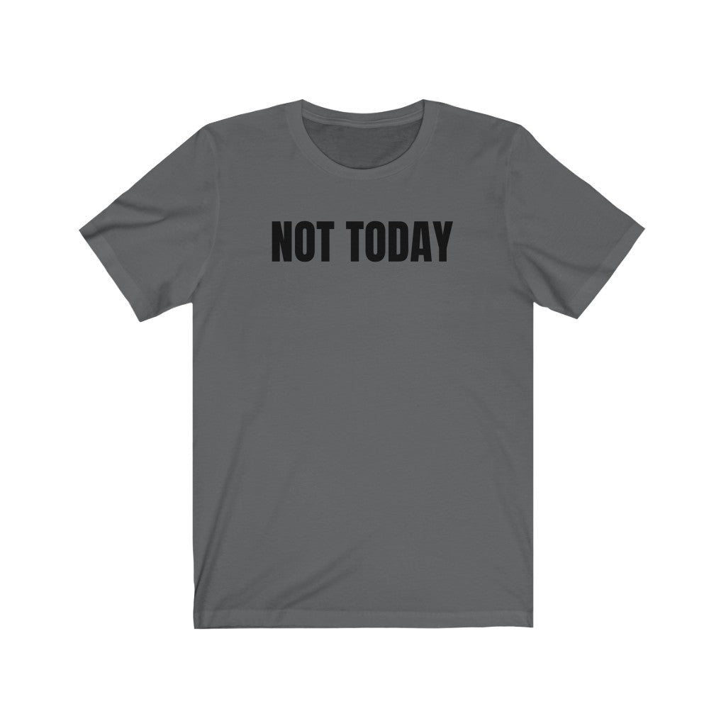 Not Today - T-shirt