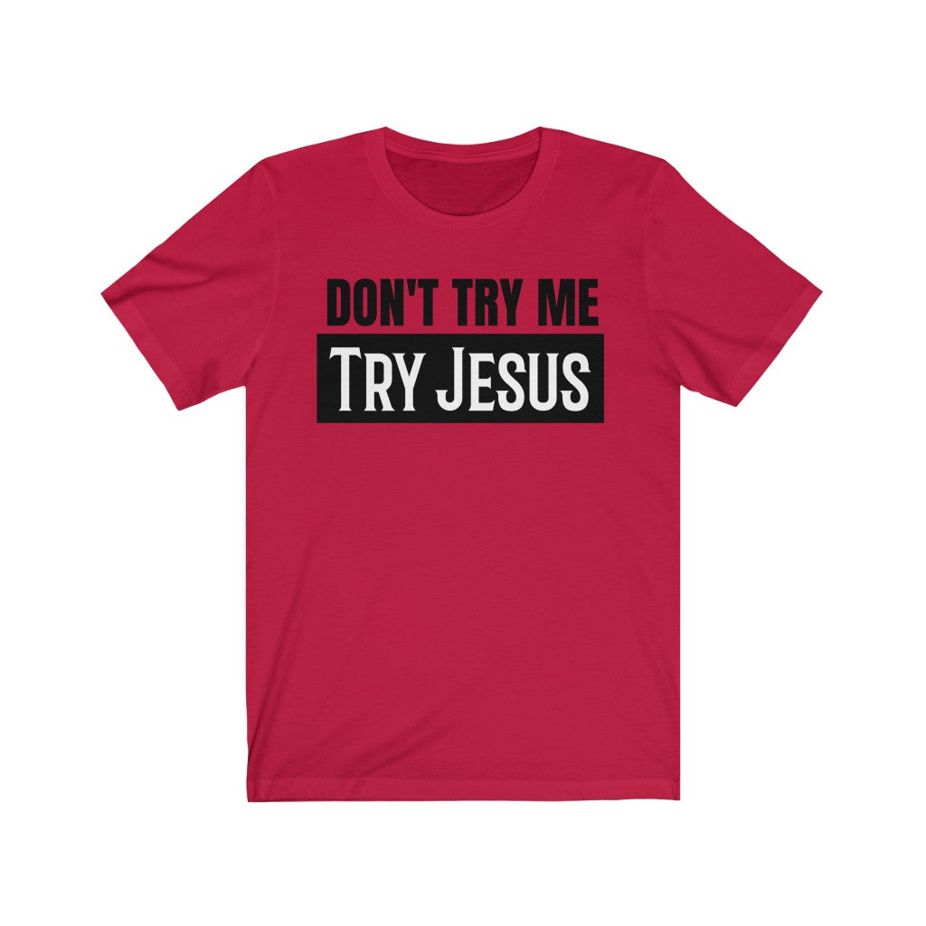Don't Try Me Try Jesus - T-shirt