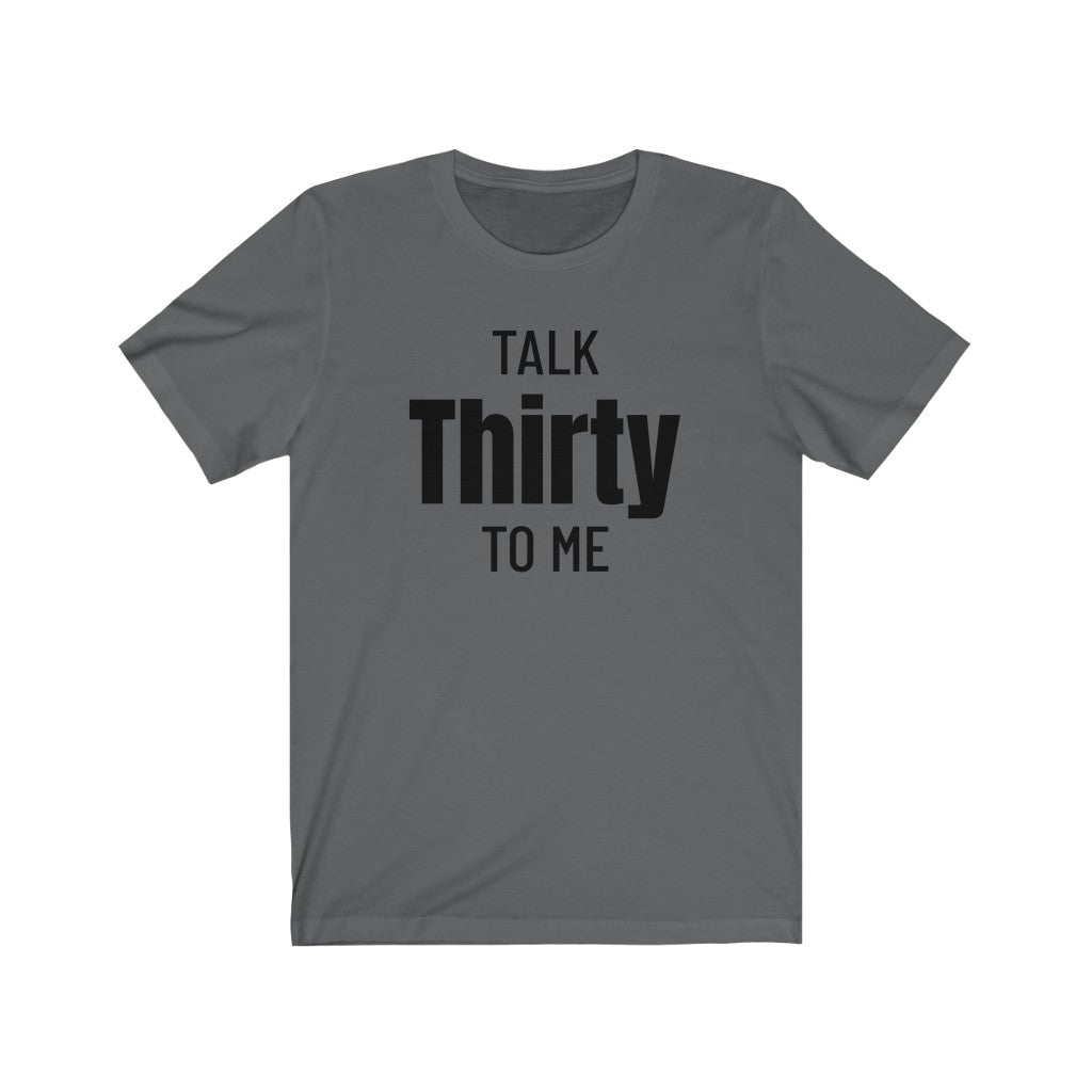Talk Thirty To Me - T-shirt