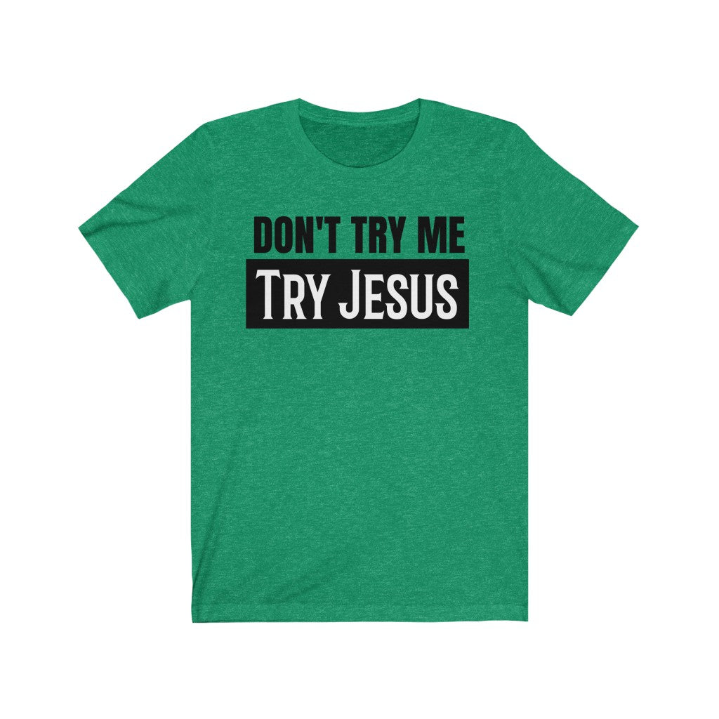 Don't Try Me Try Jesus - T-shirt