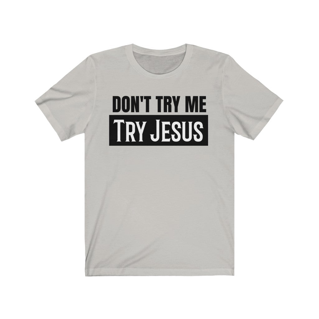 Don't Try Me Try Jesus - T-shirt