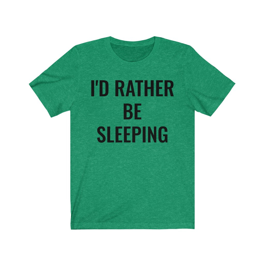 I'd Rather Be Sleeping - T-shirt