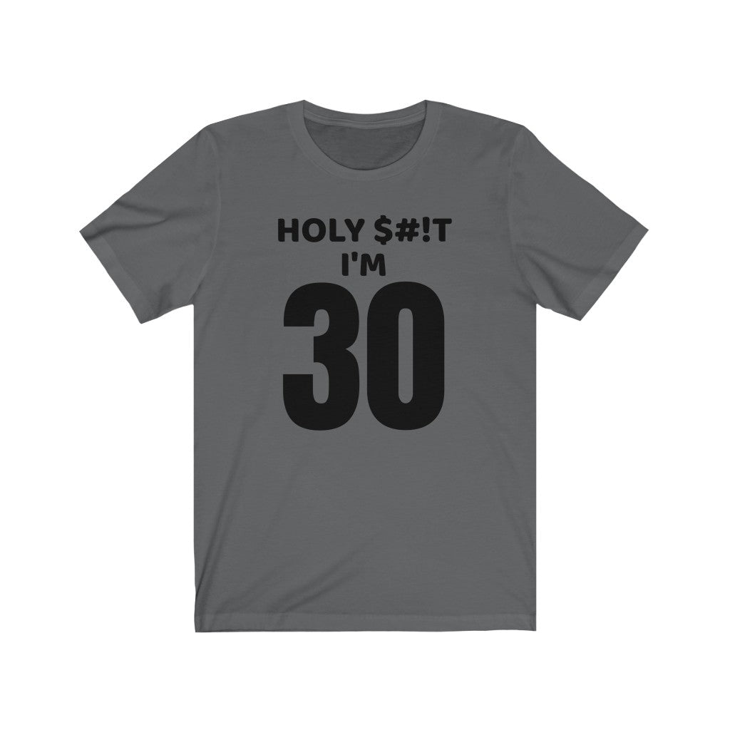 Holy $#!T I'm 30 - T-shirt