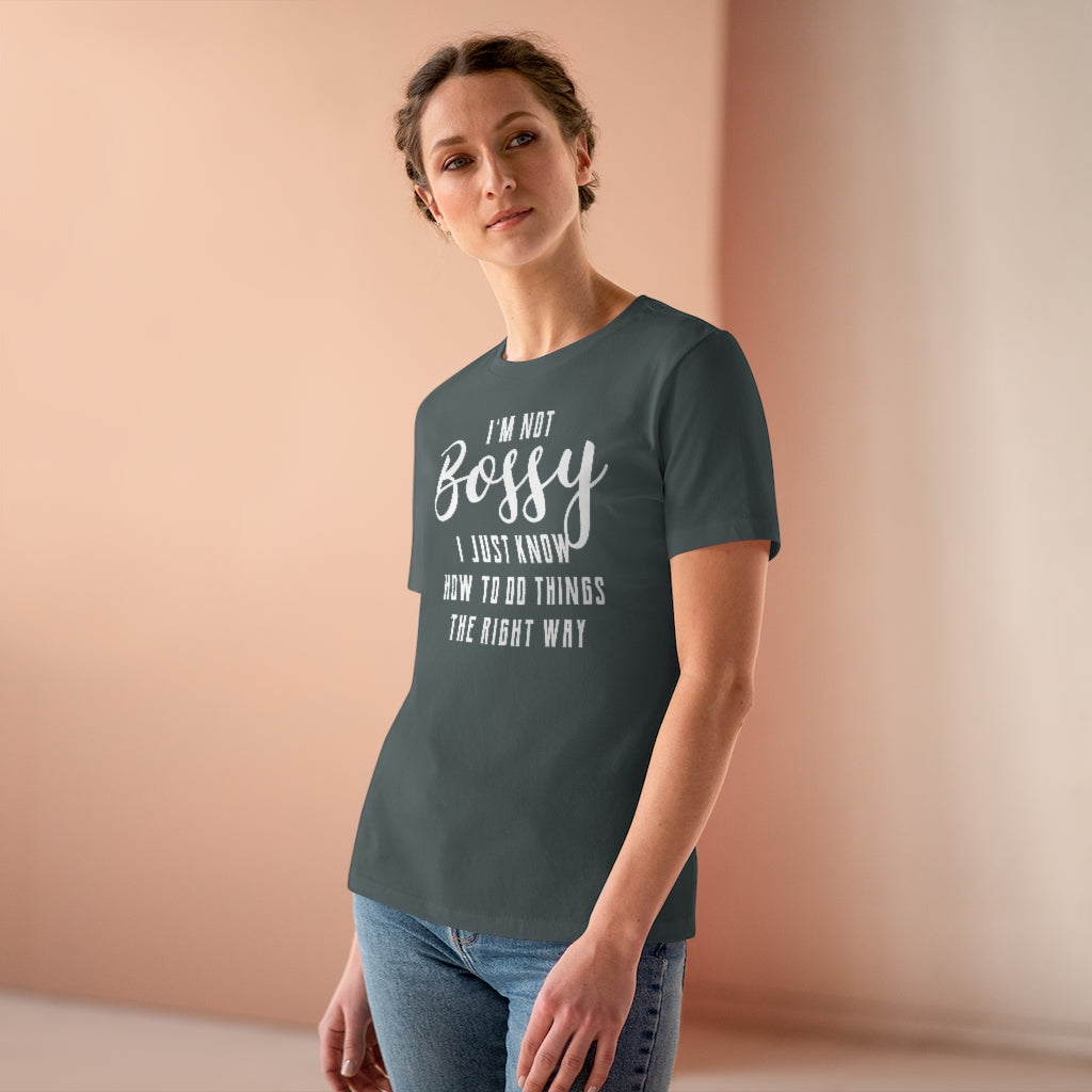 I'm Not Bossy, I Just Know How To Do Things The Right Way - T-shirt