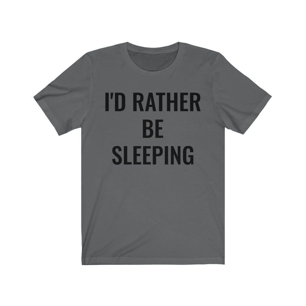 I'd Rather Be Sleeping - T-shirt