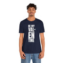 Be My Valentine - T-Shirt