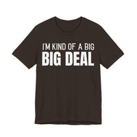 I'm Kind Of A Big Deal - T-Shirt