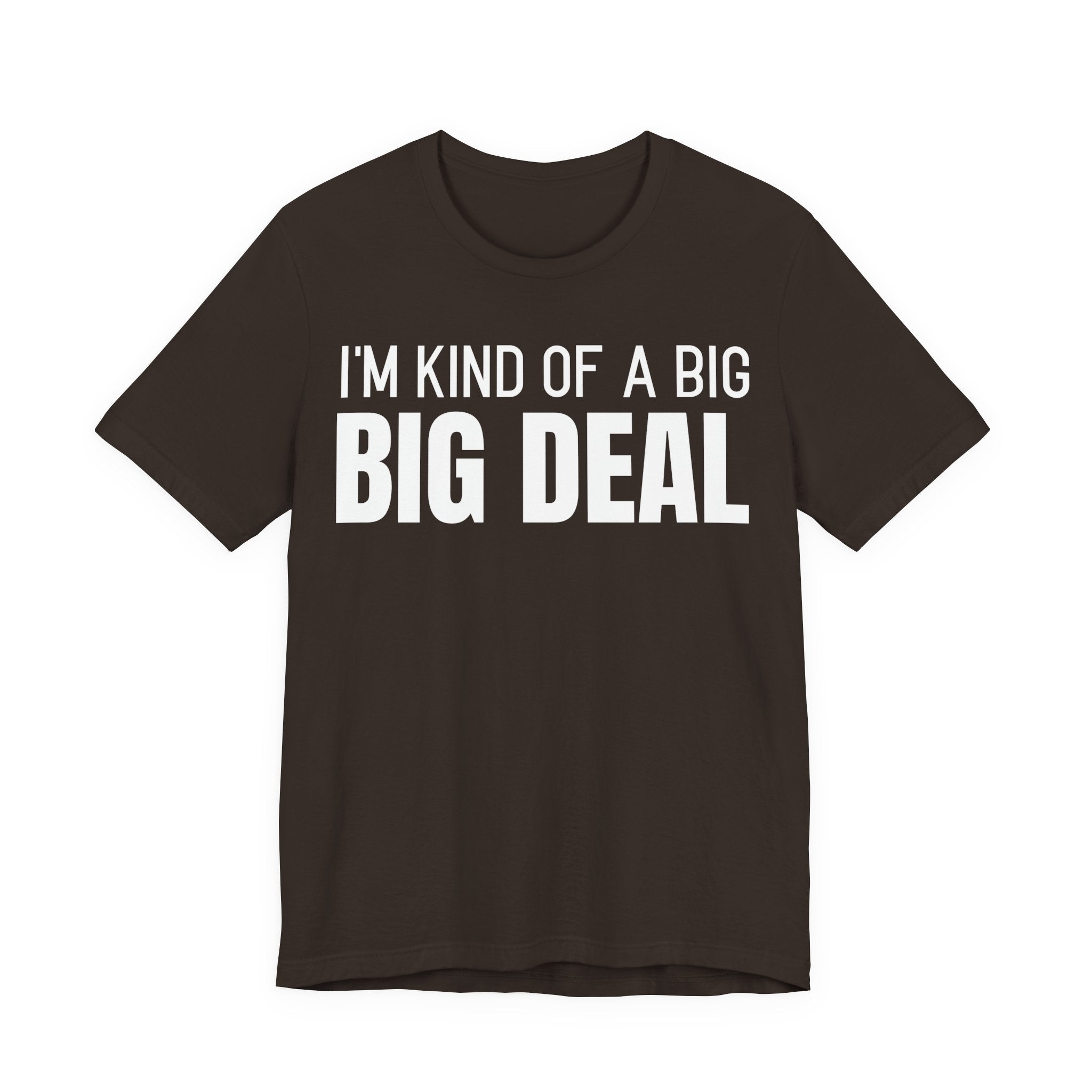 I'm Kind Of A Big Deal - T-Shirt