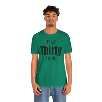 Talk Thirty to Me - T-Shirt
