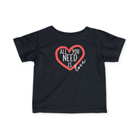 All You Need Is Love - Infant T-Shirt