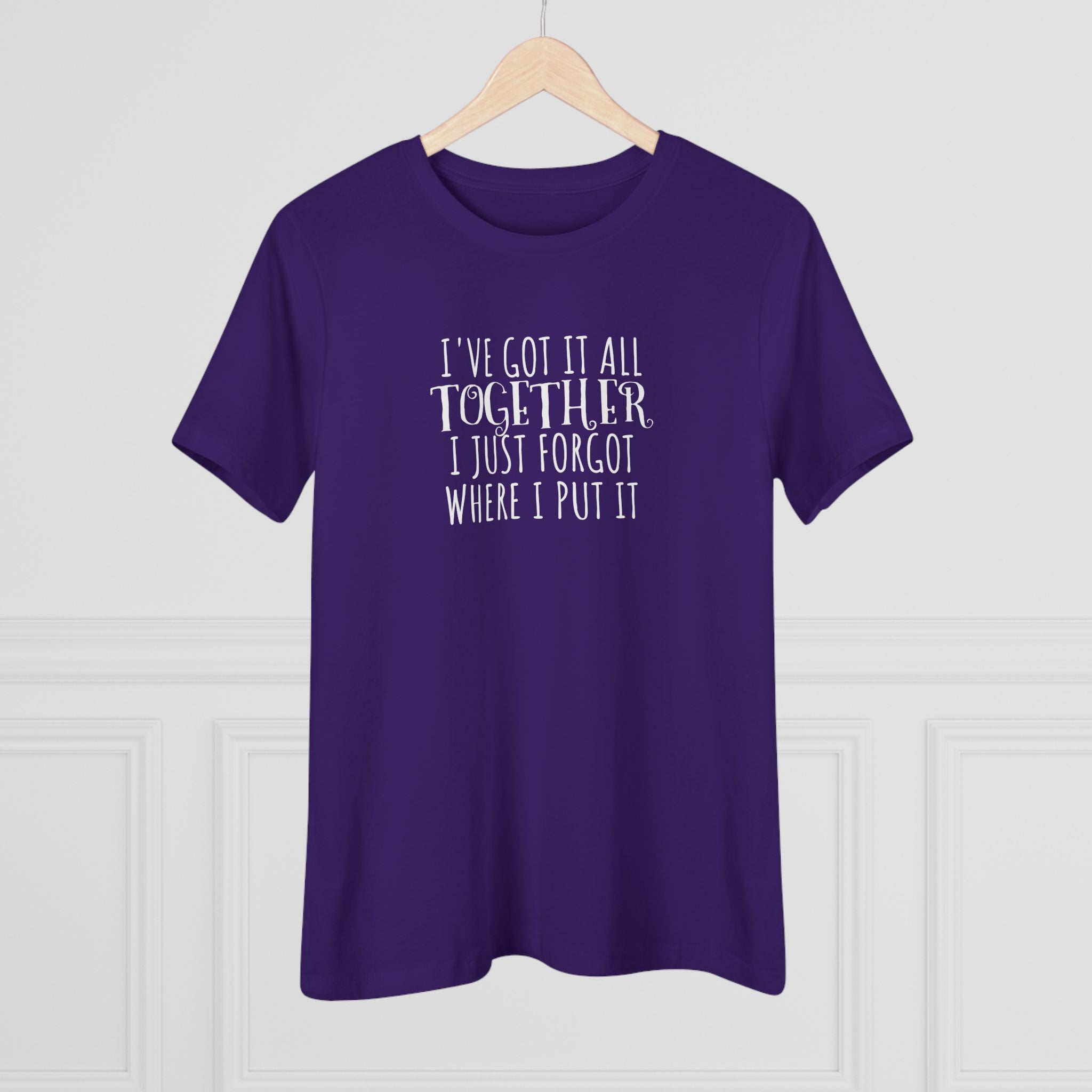 I've Got It All Together, I Just Forgot Where I Put It - T-Shirt