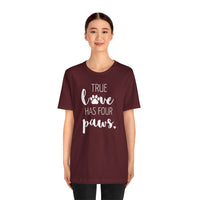 True Love Has Four Paws - T-Shirt