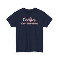 Cookies Solve Everything -T-Shirt