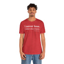 I Never Lose, I Either Win or Learn - T-Shirt