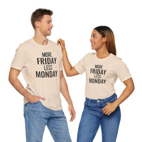 More Friday Less Monday - T-Shirt