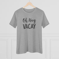 Oh Hey Vacay - T-Shirt