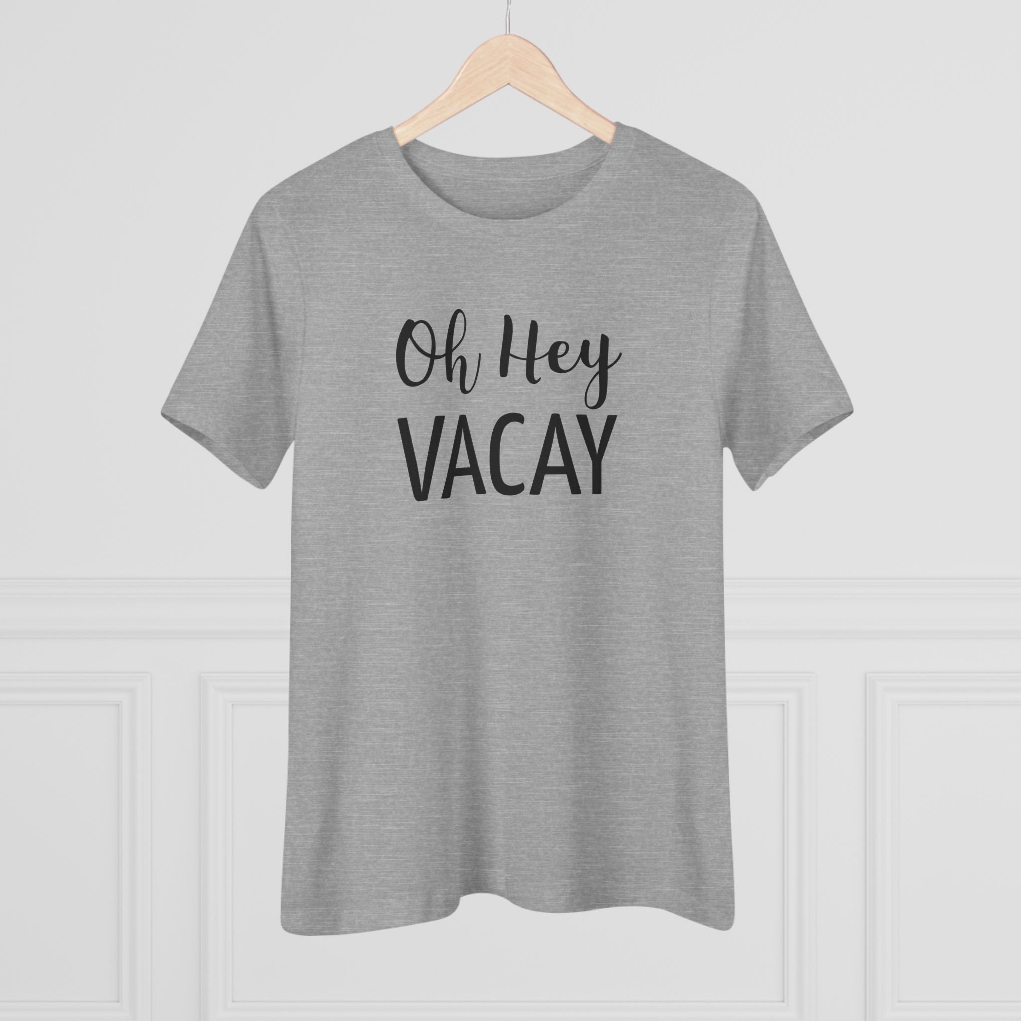 Oh Hey Vacay - T-Shirt