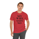 My Wife Says No - T-Shirt