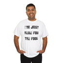 I'm Just Here for the Food - T-Shirt