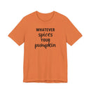 Whatever Spices Your Pumpkin - T-Shirt