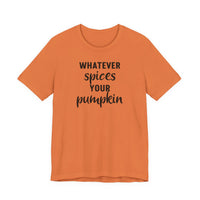 Whatever Spices Your Pumpkin - T-Shirt