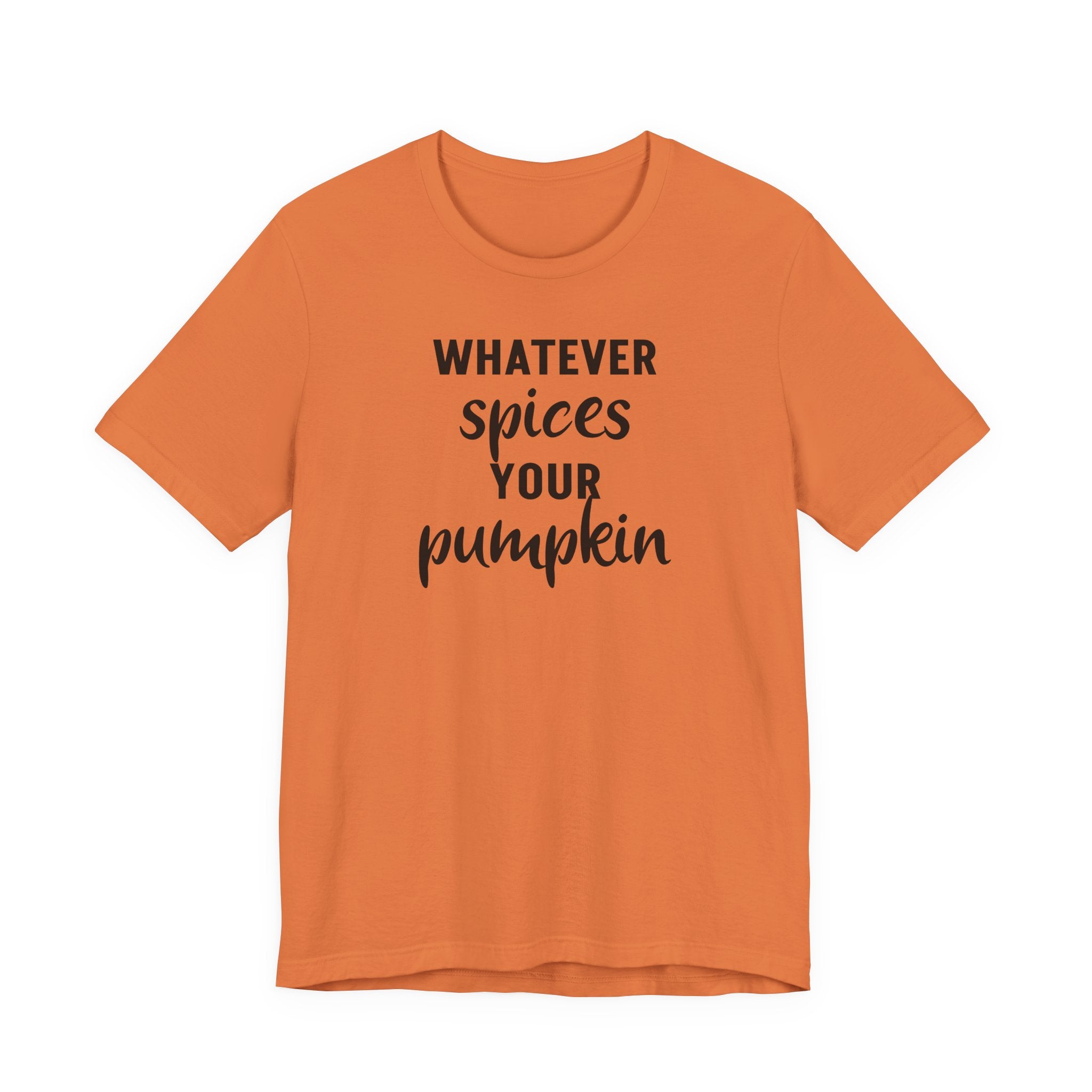 Whatever Spices Your Pumpkin - T-Shirt