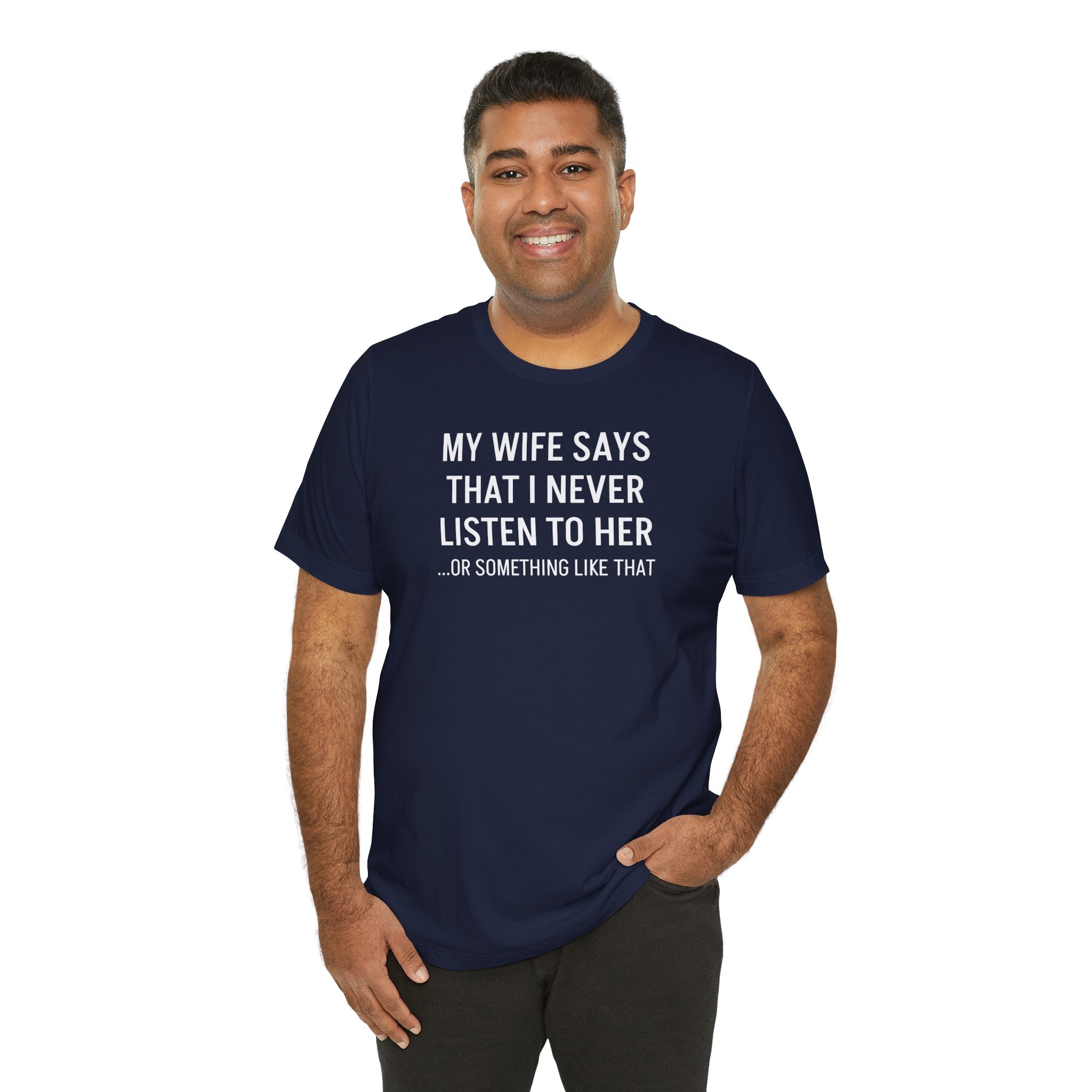 My Wife Says That I Never Listen - T-Shirt