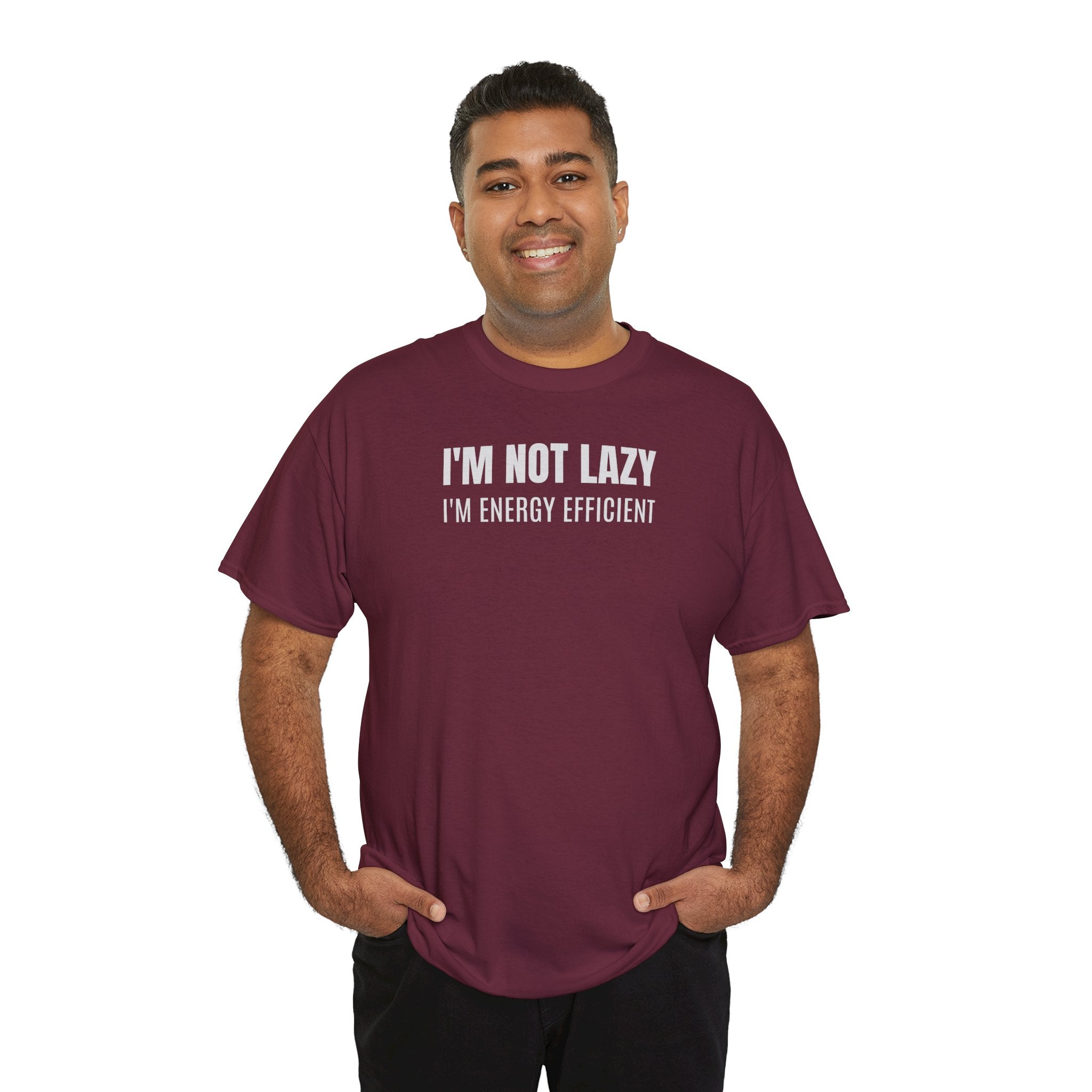 I'm Not Lazy, I'm Energy Efficient - T‑Shirt