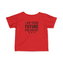 I Am Your Future President - Infant T-Shirt