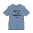 Hang On Let Me Overthink This - T-Shirt