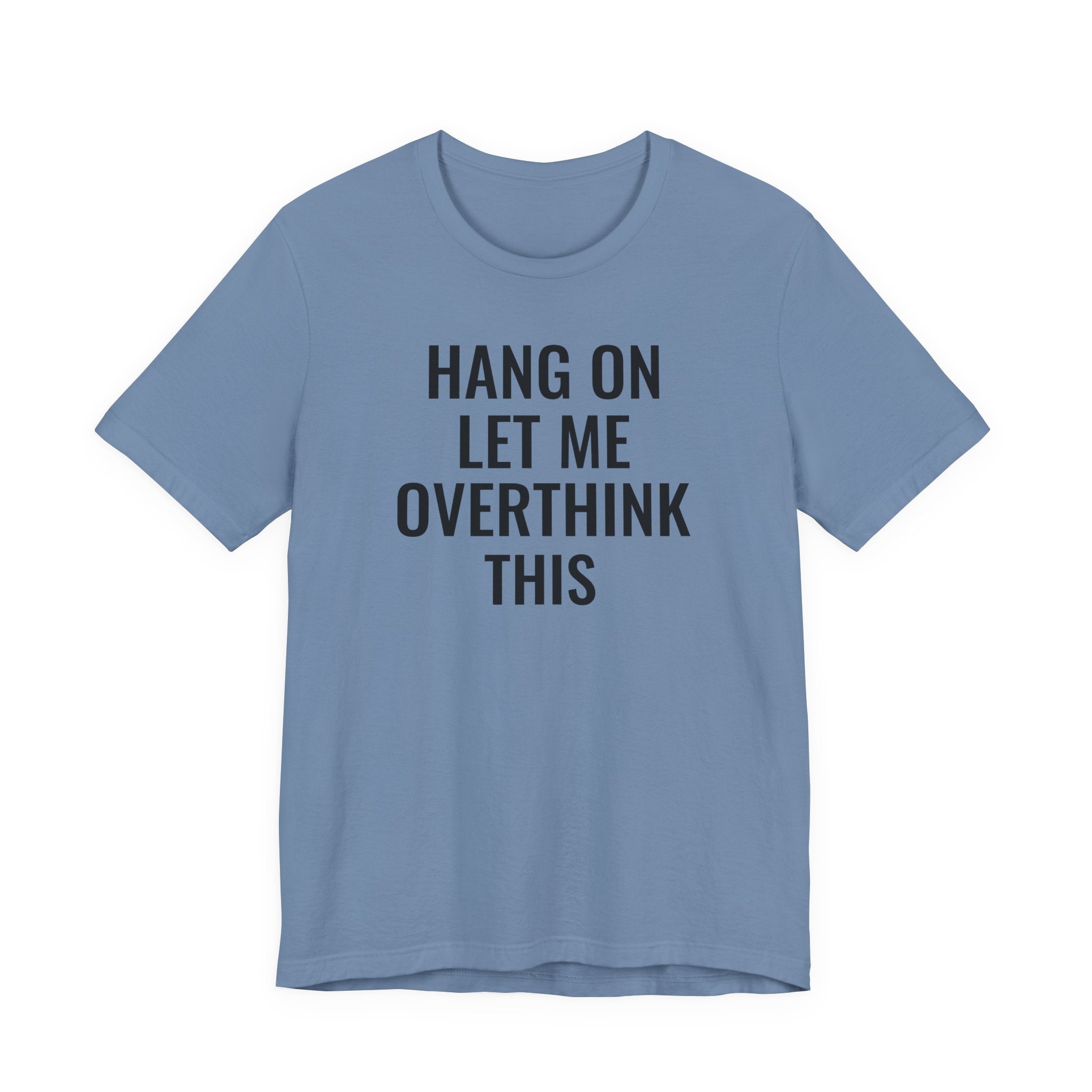Hang On Let Me Overthink This - T-Shirt