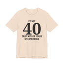 I'm Not 40, I'm 21 with 19 Years of Experience - T-Shirt