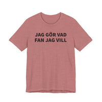 Jag Gör Vad Fan Jag Vill - T-Shirt