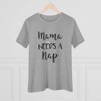 Mama Needs A Nap - T-Shirt