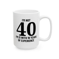 I'm Not 40 - Mug