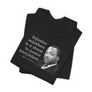Injustice Anywhere Is a Threat to Justice Everywhere - T-Shirt