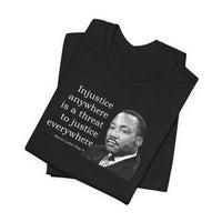Injustice Anywhere Is a Threat to Justice Everywhere - T-Shirt