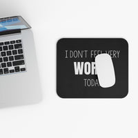 I Don't Feel Very Worky Today - Mouse Pad
