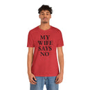My Wife Says No - T-Shirt