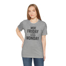 More Friday Less Monday - T-Shirt