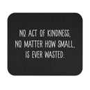 No Act of Kindness Is Ever Wasted - Mouse Pad