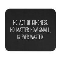 No Act of Kindness Is Ever Wasted - Mouse Pad