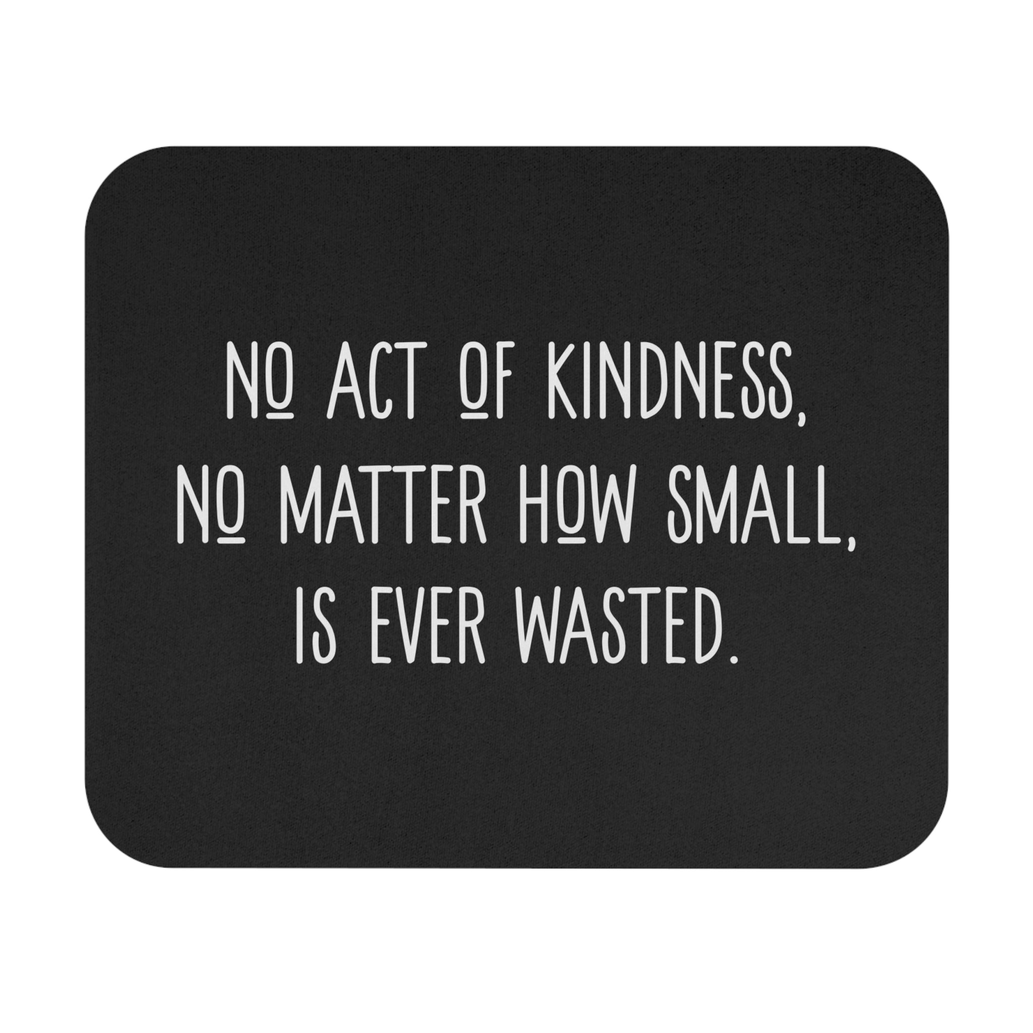 No Act of Kindness Is Ever Wasted - Mouse Pad