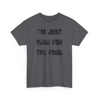 I'm Just Here for the Food - T-Shirt
