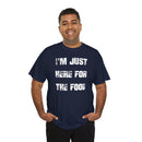 I'm Just Here for the Food - T-Shirt
