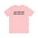 Jag Gör Vad Fan Jag Vill - T-Shirt