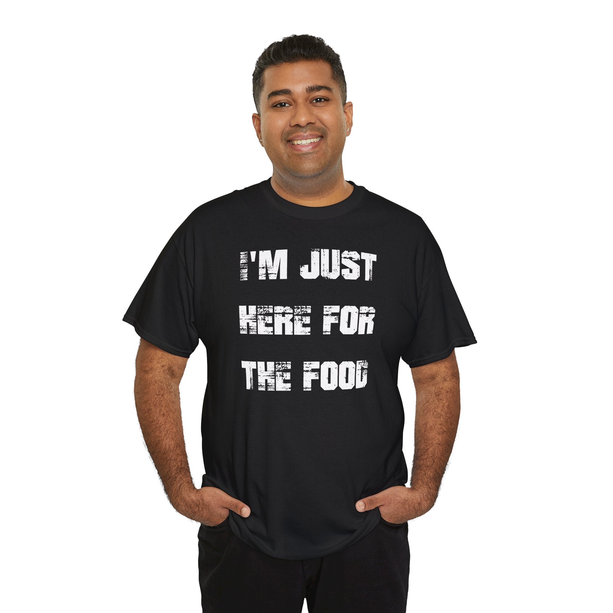 I'm Just Here for the Food - T-Shirt