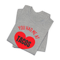 You Had Me at Tacos - T-Shirt