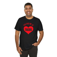 You Had Me at Tacos - T-Shirt