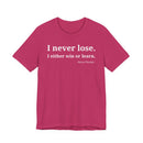 I Never Lose, I Either Win or Learn - T-Shirt